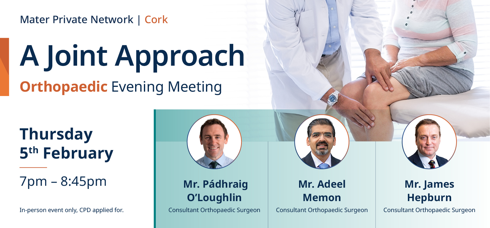 Orthopaedic Evening Cork Banner A Joint Approach Orthopaedic Evening meeting banner noting the date, time, and speakers involved in the event which is available on this page.